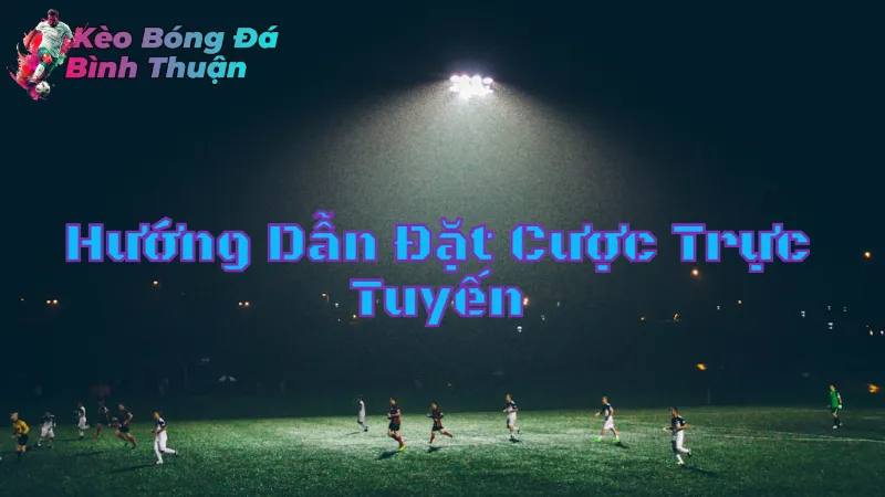 Hướng Dẫn Đặt Cược Trực Tuyến Tại Bình Thuận 2024