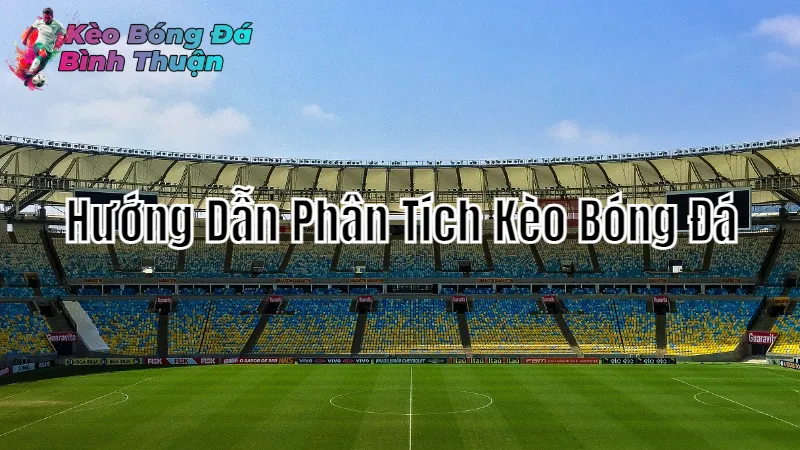 Hướng Dẫn Phân Tích Kèo Bóng Đá Bình Thuận Hiệu Quả 2024